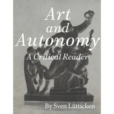 Sven Lütticken Art And Autonomy A Critical Reader - Publicité Sven Lütticken Art And Autonomy A Critical Reader - Publicité