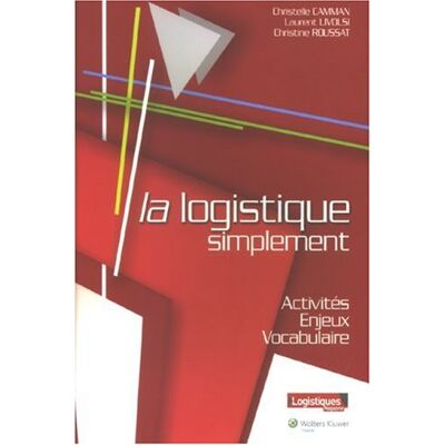 Christelle Camman La Logistique Simplement : Activités, Enjeux, Vocabulaire - Publicité Christelle Camman La Logistique Simplement : Activités, Enjeux, Vocabulaire - Publicité