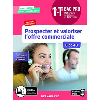 Collectif Prospecter Et Valoriser L'Offre Commerciale, 1re, Terminale, Bac Pro Métiers Du Commerce Et De La Vente : Bloc 4b : Nouveau Référentiel - Publicité Collectif Prospecter Et Valoriser L'Offre Commerciale, 1re, Terminale, Bac Pro Métiers Du Commerce Et De La Vente : Bloc 4b : Nouveau Référentiel - Publicité
