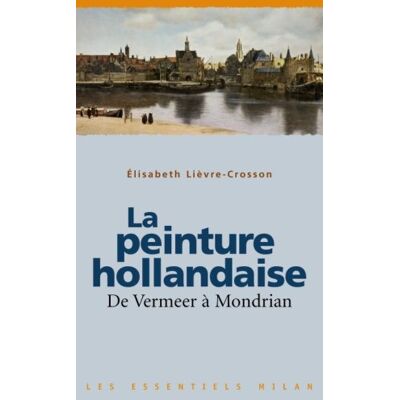 Elisabeth Lièvre-Crosson La Peinture Hollandaise : De Vermeer À Mondrian - Publicité Elisabeth Lièvre-Crosson La Peinture Hollandaise : De Vermeer À Mondrian - Publicité