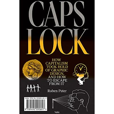 Ruben Pater Caps Lock: How Capitalism Took Hold Of Graphic Design, And How To Escape From It - Publicité Ruben Pater Caps Lock: How Capitalism Took Hold Of Graphic Design, And How To Escape From It - Publicité