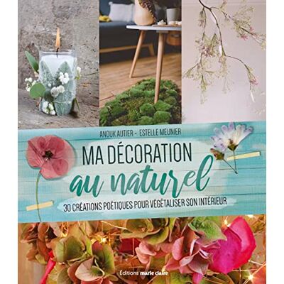 Estelle Meunier Ma Décoration Au Naturel : 30 Créations Poétiques Pour Végétaliser Son Intérieur - Publicité Estelle Meunier Ma Décoration Au Naturel : 30 Créations Poétiques Pour Végétaliser Son Intérieur - Publicité