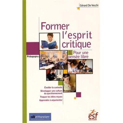 Gérard De Vecchi Former L'Esprit Critique Des Élèves. Vol. 1. Pour Une Pensée Libre - Publicité Gérard De Vecchi Former L'Esprit Critique Des Élèves. Vol. 1. Pour Une Pensée Libre - Publicité