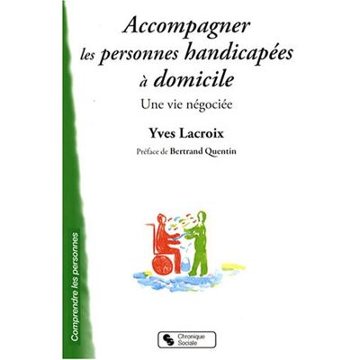 Yves Lacroix Accompagner Les Personnes Handicapées À Domicile : Une Vie Négociée - Publicité Yves Lacroix Accompagner Les Personnes Handicapées À Domicile : Une Vie Négociée - Publicité