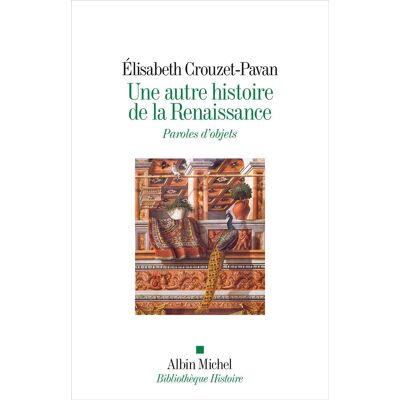 Elisabeth Crouzet-Pavan Une Autre Histoire De La Renaissance : Paroles D'Objets - Publicité Elisabeth Crouzet-Pavan Une Autre Histoire De La Renaissance : Paroles D'Objets - Publicité