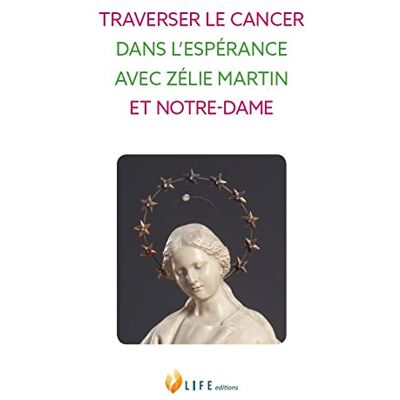 Collectif Traverser Le Cancer Dans L’espérance Avec Zélie Martin Et Notre-Dame - Publicité Collectif Traverser Le Cancer Dans L’espérance Avec Zélie Martin Et Notre-Dame - Publicité