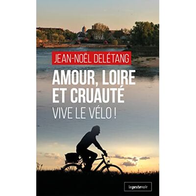 Delétang Jean-Noël Amour, Loire Et Cruauté : Vive Le Vélo ! - Publicité Delétang Jean-Noël Amour, Loire Et Cruauté : Vive Le Vélo ! - Publicité