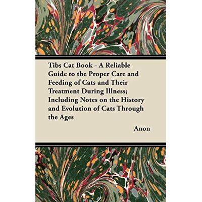 Anon Tibs Cat Book - A Reliable Guide To The Proper Care And Feeding Of Cats And Their Treatment During Illness; Including Notes On The History And Evolution Of Cats Through The Ages - Publicité Anon Tibs Cat Book - A Reliable Guide To The Proper Care And Feeding Of Cats And Their Treatment During Illness; Including Notes On The History And Evolution Of Cats Through The Ages - Publicité
