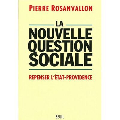 Pierre Rosanvallon La Nouvelle Question Sociale : Repenser L'Etat-Providence - Publicité Pierre Rosanvallon La Nouvelle Question Sociale : Repenser L'Etat-Providence - Publicité