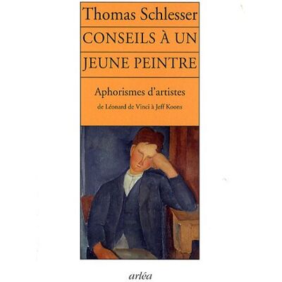 Thomas Schlesser Conseils À Un Jeune Peintre : Aphorismes D'Artistes, De Léonard De Vinci À Jeff Koons - Publicité Thomas Schlesser Conseils À Un Jeune Peintre : Aphorismes D'Artistes, De Léonard De Vinci À Jeff Koons - Publicité