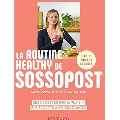 La Routine Healthy De Sossopost : Sans Privation, Ni Frustration : Ses Recettes 100 % Plaisir, Ses Secrets Anti-Craquages - Publicité La Routine Healthy De Sossopost : Sans Privation, Ni Frustration : Ses Recettes 100 % Plaisir, Ses Secrets Anti-Craquages - Publicité