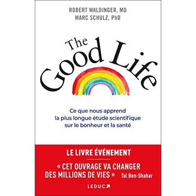 Robert Waldinger The Good Life : Ce Que Nous Apprend La Plus Longue Étude Scientifique Sur Le Bonheur Et La Santé - Publicité Robert Waldinger The Good Life : Ce Que Nous Apprend La Plus Longue Étude Scientifique Sur Le Bonheur Et La Santé - Publicité