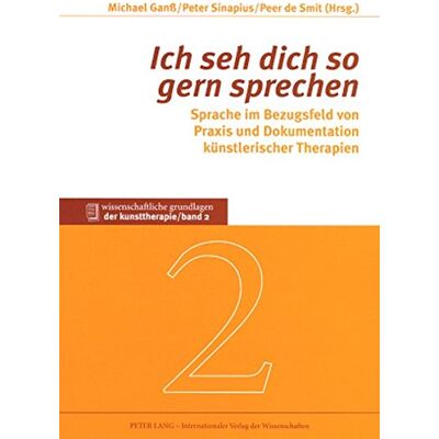 Michael Ganß «ich Seh Dich So Gern Sprechen»: Sprache Im Bezugsfeld Von Praxis Und Dokumentation Künstlerischer Therapien (Wissenschaftliche Grundlagen Der Kunsttherapie) - Publicité Michael Ganß «ich Seh Dich So Gern Sprechen»: Sprache Im Bezugsfeld Von Praxis Und Dokumentation Künstlerischer Therapien (Wissenschaftliche Grundlagen Der Kunsttherapie) - Publicité