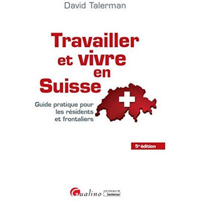 David Talerman Travailler Et Vivre En Suisse : Guide Pratique Pour Les Résidents Et Frontaliers - Publicité David Talerman Travailler Et Vivre En Suisse : Guide Pratique Pour Les Résidents Et Frontaliers - Publicité