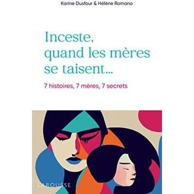 Karine Dusfour Inceste, Quand Les Mères Se Taisent... : 7 Histoires, 7 Mères, 7 Secrets - Publicité Karine Dusfour Inceste, Quand Les Mères Se Taisent... : 7 Histoires, 7 Mères, 7 Secrets - Publicité