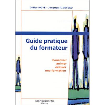 Didier Noyé Guide Pratique Du Formateur : Concevoir, Animer Et Évaluer Une Formation - Publicité Didier Noyé Guide Pratique Du Formateur : Concevoir, Animer Et Évaluer Une Formation - Publicité
