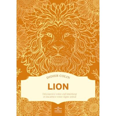 Didier Colin Les Couleurs Du Zodiaque. Lion : Découvrez Votre Ciel Intérieur Et Incarnez Votre Signe Astral - Publicité Didier Colin Les Couleurs Du Zodiaque. Lion : Découvrez Votre Ciel Intérieur Et Incarnez Votre Signe Astral - Publicité