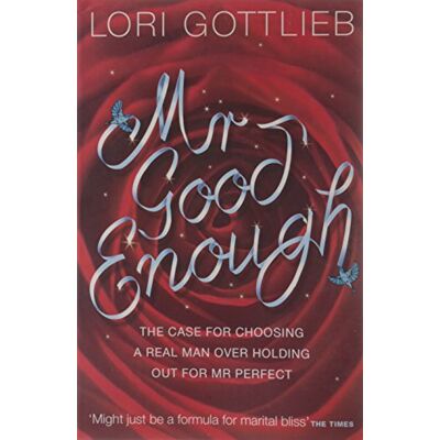 Lori Gottlieb Mr Good Enough: The Case For Choosing A Real Man Over Holding Out For Mr Perfect - Publicité Lori Gottlieb Mr Good Enough: The Case For Choosing A Real Man Over Holding Out For Mr Perfect - Publicité
