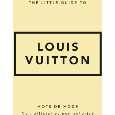 The Little Guide To Louis Vuitton : Mots De Mode : Non Officiel Et Non Autorisé - Publicité The Little Guide To Louis Vuitton : Mots De Mode : Non Officiel Et Non Autorisé - Publicité