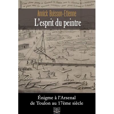 Annick Buisson-Etienne L'Esprit Du Peintre : Énigme À L'Arsenal De Toulon Au 17e Siècle - Publicité Annick Buisson-Etienne L'Esprit Du Peintre : Énigme À L'Arsenal De Toulon Au 17e Siècle - Publicité