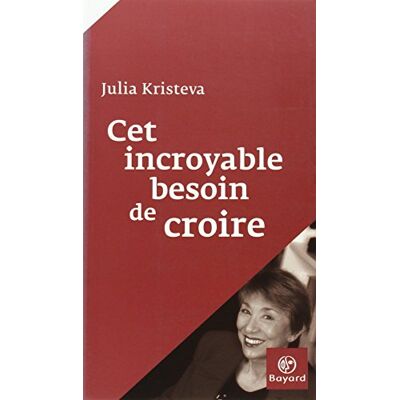 Julia Kristeva Cet Incroyable Besoin De Croire - Publicité Julia Kristeva Cet Incroyable Besoin De Croire - Publicité