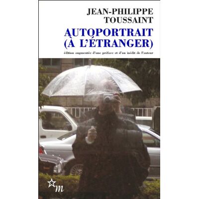 Jean-Philippe Toussaint Autoportrait (À L'Étranger). Le Mans - Publicité Jean-Philippe Toussaint Autoportrait (À L'Étranger). Le Mans - Publicité