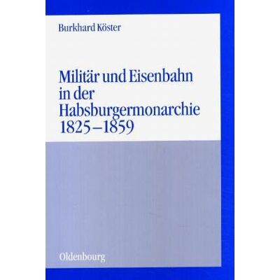 Burkhard Köster Militär Und Eisenbahn In Der Habsburgermonarchie 1825-1859 - Publicité Burkhard Köster Militär Und Eisenbahn In Der Habsburgermonarchie 1825-1859 - Publicité