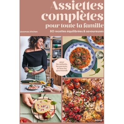 Asmae @asmae.kitchen Assiettes Complètes Pour Toute La Famille : 80 Recettes Équilibrées & Savoureuses : Pour Les Enfants, Les Parents Et Tous Les Gourmands - Publicité Asmae @asmae.kitchen Assiettes Complètes Pour Toute La Famille : 80 Recettes Équilibrées & Savoureuses : Pour Les Enfants, Les Parents Et Tous Les Gourmands - Publicité