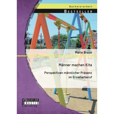 Mario Braun Männer Machen Kita. Perspektiven Männlicher Präsenz Im Erzieherberuf - Publicité Mario Braun Männer Machen Kita. Perspektiven Männlicher Präsenz Im Erzieherberuf - Publicité