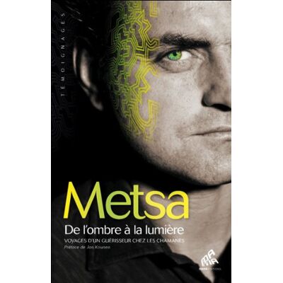 Metsa De L'Ombre À La Lumière : Voyages D'Un Guérisseur Chez Les Chamanes - Publicité Metsa De L'Ombre À La Lumière : Voyages D'Un Guérisseur Chez Les Chamanes - Publicité