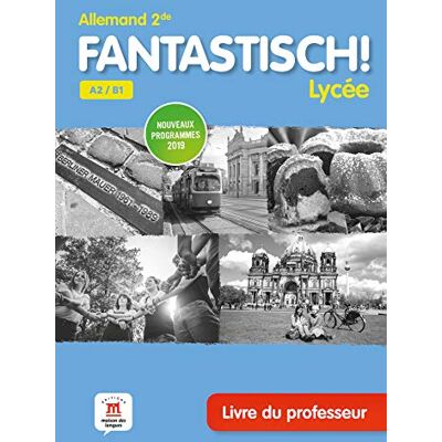 Collectif Fantastisch ! Lycée, Allemand 2de A2-B1 : Livre Du Professeur : Nouveaux Programmes 2019 - Publicité Collectif Fantastisch ! Lycée, Allemand 2de A2-B1 : Livre Du Professeur : Nouveaux Programmes 2019 - Publicité