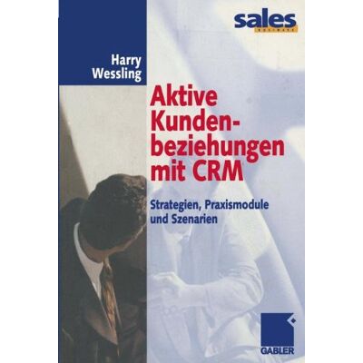 Harry Wessling Aktive Kundenbeziehungen Mit Crm: Strategien, Praxismodule Und Szenarien - Publicité Harry Wessling Aktive Kundenbeziehungen Mit Crm: Strategien, Praxismodule Und Szenarien - Publicité