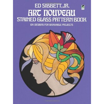 Ed Sibbett Jr Art Nouveau Stained Glass Pattern Book: 104 Designs For Workable Projects (Dover Pictorial Archives) - Publicité Ed Sibbett Jr Art Nouveau Stained Glass Pattern Book: 104 Designs For Workable Projects (Dover Pictorial Archives) - Publicité