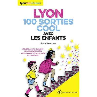 Sindy Barberon Lyon, 100 Sorties Cool Avec Les Enfants : Ateliers, Visites, Balades : Les Meilleures Idées Pour S'Aérer Ou Se Cultiver En S'Amusant ! - Publicité Sindy Barberon Lyon, 100 Sorties Cool Avec Les Enfants : Ateliers, Visites, Balades : Les Meilleures Idées Pour S'Aérer Ou Se Cultiver En S'Amusant ! - Publicité