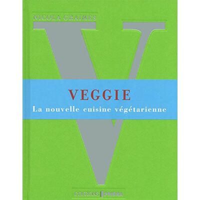 Nicola Graimes Veggie : La Nouvelle Cuisine Végétarienne - Publicité Nicola Graimes Veggie : La Nouvelle Cuisine Végétarienne - Publicité
