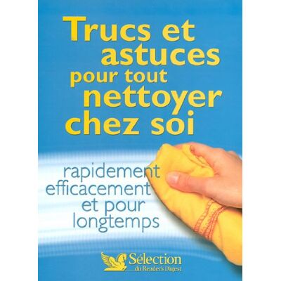Sélection du Reader's Digest Trucs Et Astuces Pour Tout Nettoyer Chez Soi : Rapidement, Efficacement Et Pour Longtemps - Publicité Sélection du Reader's Digest Trucs Et Astuces Pour Tout Nettoyer Chez Soi : Rapidement, Efficacement Et Pour Longtemps - Publicité