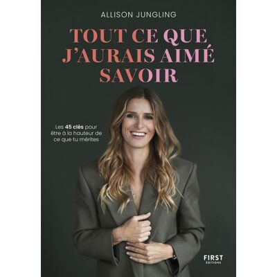 Allison Jungling Tout Ce Que J'Aurais Aimé Savoir : Les 45 Clés Pour Être À La Hauteur De Ce Que Tu Mérites - Publicité Allison Jungling Tout Ce Que J'Aurais Aimé Savoir : Les 45 Clés Pour Être À La Hauteur De Ce Que Tu Mérites - Publicité
