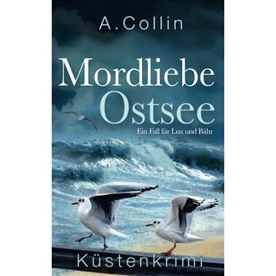 A. Collin Mordliebe Ostsee: Küstenkrimi (Ein Fall Für Lux Und Bähr 5) (Die Ostseekommissare Lux Und Bähr, Band 5) - Publicité A. Collin Mordliebe Ostsee: Küstenkrimi (Ein Fall Für Lux Und Bähr 5) (Die Ostseekommissare Lux Und Bähr, Band 5) - Publicité