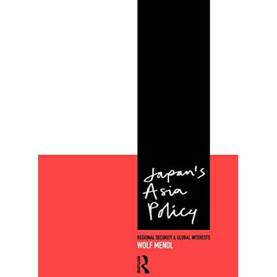 Wolf Mendl Japan'S Asia Policy: Regional Security And Global Interests (Politics In Asia) - Publicité Wolf Mendl Japan'S Asia Policy: Regional Security And Global Interests (Politics In Asia) - Publicité