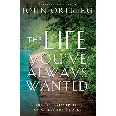 John Ortberg The Life You'Ve Always Wanted: Spiritual Disciplines For Ordinary People - Publicité John Ortberg The Life You'Ve Always Wanted: Spiritual Disciplines For Ordinary People - Publicité