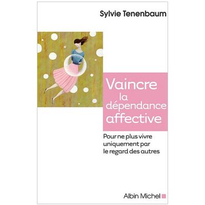 Sylvie Tenenbaum Vaincre La Dépendance Affective : Pour Ne Plus Vivre Uniquement Par Le Regard Des Autres - Publicité Sylvie Tenenbaum Vaincre La Dépendance Affective : Pour Ne Plus Vivre Uniquement Par Le Regard Des Autres - Publicité
