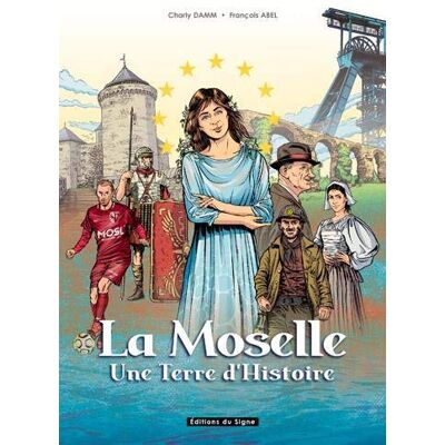 La Moselle : Une Terre D'Histoire - Publicité La Moselle : Une Terre D'Histoire - Publicité