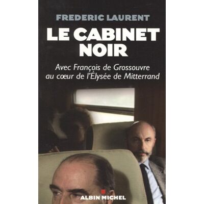 Frédéric Laurent Le Cabinet Noir : Avec François De Grossouvre Au Coeur De L'Elysée De Mitterrand - Publicité Frédéric Laurent Le Cabinet Noir : Avec François De Grossouvre Au Coeur De L'Elysée De Mitterrand - Publicité