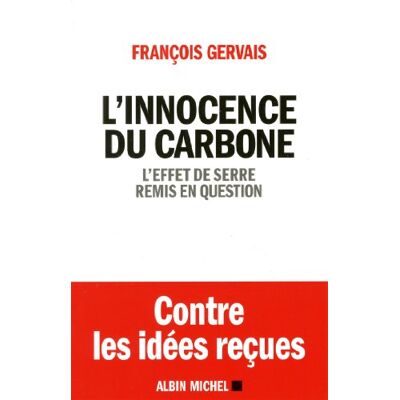 François Gervais L'Innocence Du Carbone : L'Effet De Serre Remis En Question : Contre Les Idées Reçues - Publicité François Gervais L'Innocence Du Carbone : L'Effet De Serre Remis En Question : Contre Les Idées Reçues - Publicité
