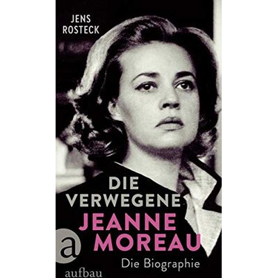 Jens Rosteck Die Verwegene. Jeanne Moreau: Die Biographie - Publicité Jens Rosteck Die Verwegene. Jeanne Moreau: Die Biographie - Publicité