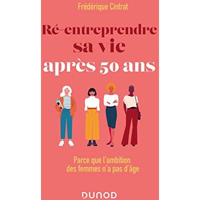 Cintrat Ré-Entreprendre Sa Vie Après 50 Ans : Parce Que L'Ambition Des Femmes N'A Pas D'Âge - Publicité Cintrat Ré-Entreprendre Sa Vie Après 50 Ans : Parce Que L'Ambition Des Femmes N'A Pas D'Âge - Publicité