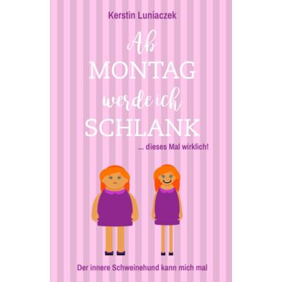 Kerstin Luniaczek Ab Montag Werde Ich Schlank ... Dieses Mal Wirklich!: Der Innere Schweinehund Kann Mich Mal - Publicité Kerstin Luniaczek Ab Montag Werde Ich Schlank ... Dieses Mal Wirklich!: Der Innere Schweinehund Kann Mich Mal - Publicité