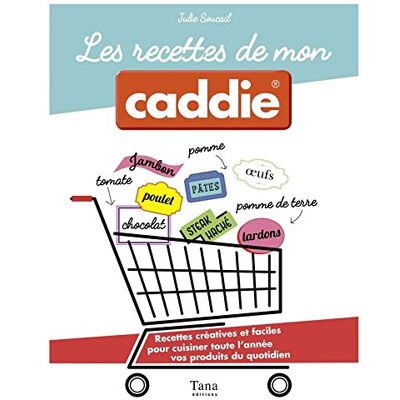 Julie Soucail Les Recettes De Mon Caddie : Recettes Créatives Et Faciles Pour Cuisiner Toute L'Année Vos Produits Du Quotidien - Publicité Julie Soucail Les Recettes De Mon Caddie : Recettes Créatives Et Faciles Pour Cuisiner Toute L'Année Vos Produits Du Quotidien - Publicité