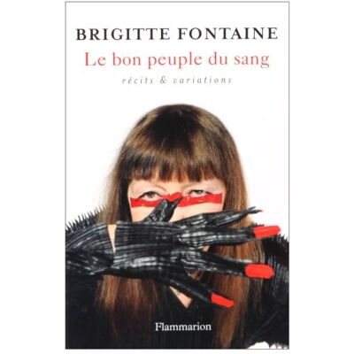 Brigitte Fontaine Le Bon Peuple Du Sang : Récits & Variations - Publicité Brigitte Fontaine Le Bon Peuple Du Sang : Récits & Variations - Publicité