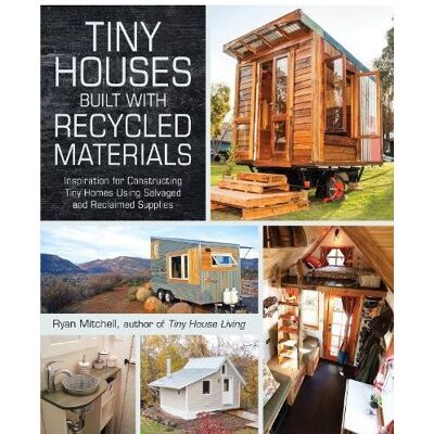 Mitchell Ryan Tiny Houses Built With Recycled Materials: Inspiration For Constructing Tiny Homes Using Salvaged And Reclaimed Supplies - Publicité Mitchell Ryan Tiny Houses Built With Recycled Materials: Inspiration For Constructing Tiny Homes Using Salvaged And Reclaimed Supplies - Publicité
